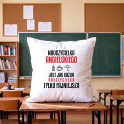 Nauczycielka angielskiego jest jak każda nauczycielka, tylko fajniejsza - poduszka na prezent dla nauczycielki