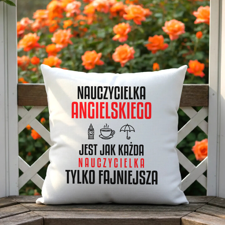 Nauczycielka angielskiego jest jak każda nauczycielka, tylko fajniejsza - poduszka na prezent dla nauczycielki