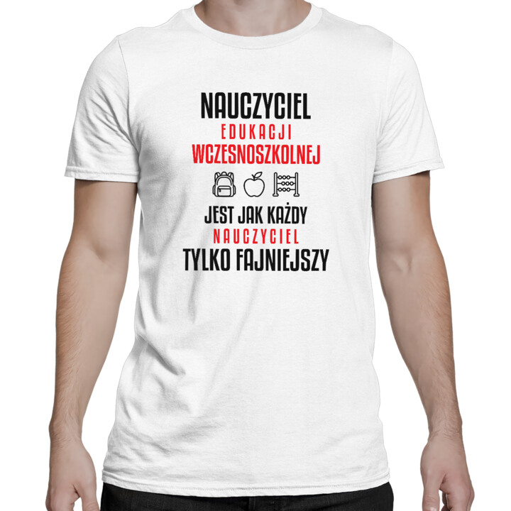 Nauczyciel edukacji wczesnoszkolnej jest jak każdy nauczyciel, tylko fajniejszy - męska koszulka na prezent dla nauczyciela