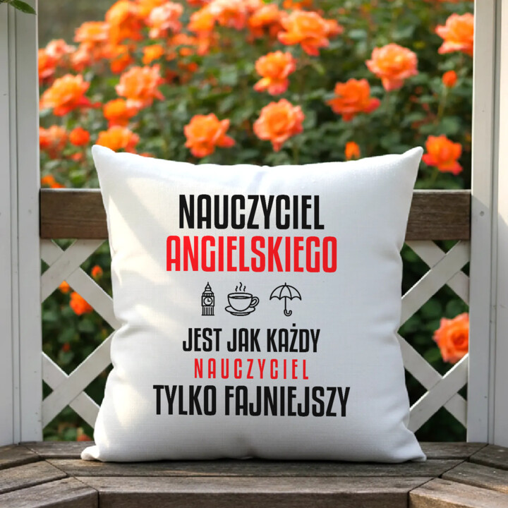 Nauczyciel angielskiego jest jak każdy nauczyciel, tylko fajniejszy - poduszka na prezent dla nauczyciela