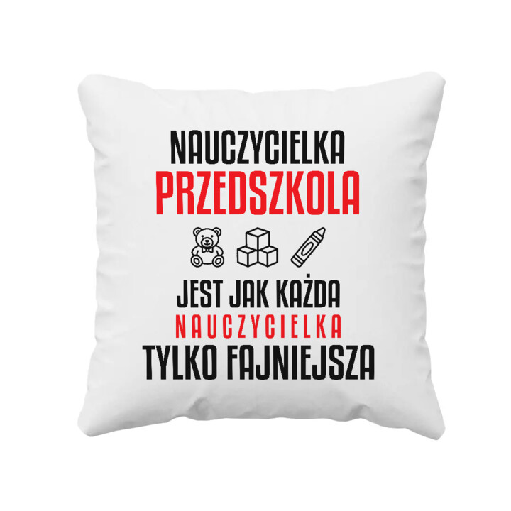 Nauczycielka przedszkola jest jak każda nauczycielka, tylko fajniejsza - poduszka na prezent dla nauczycielki
