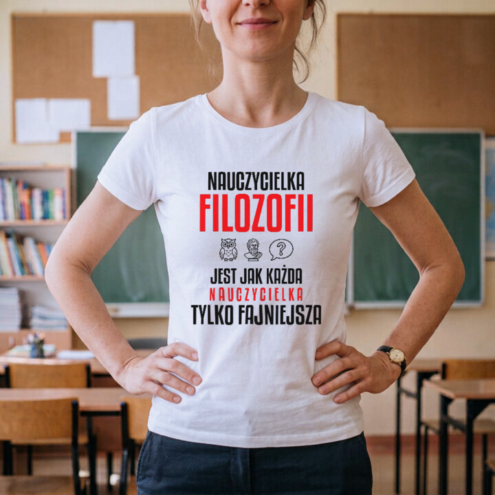 Nauczycielka filozofii jest jak każda nauczycielka, tylko fajniejsza - damska koszulka na prezent dla nauczycielki
