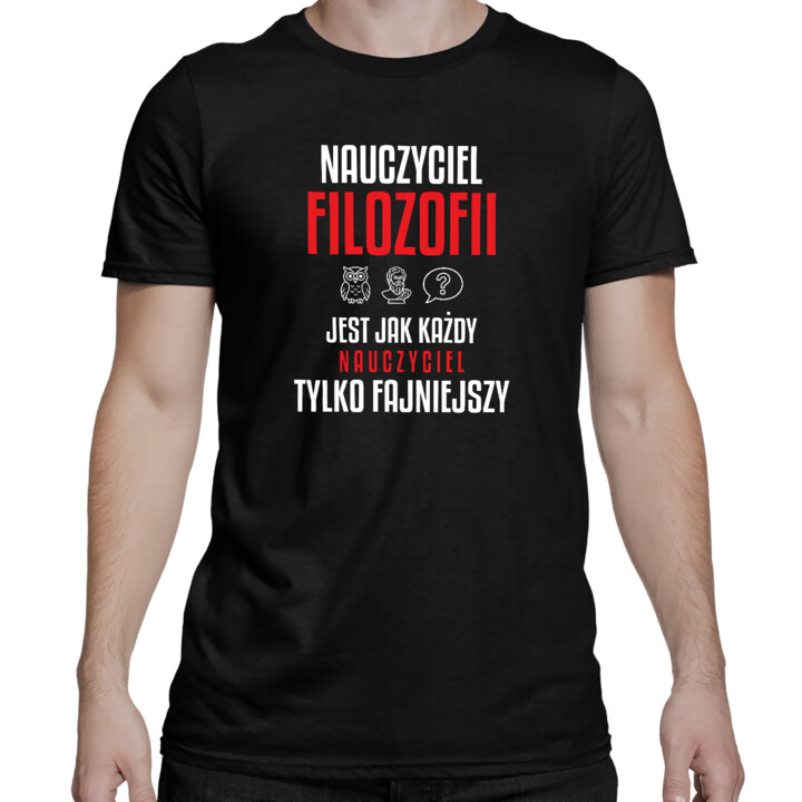 Nauczyciel filozofii jest jak każdy nauczyciel, tylko fajniejszy - męska koszulka na prezent dla nauczyciela