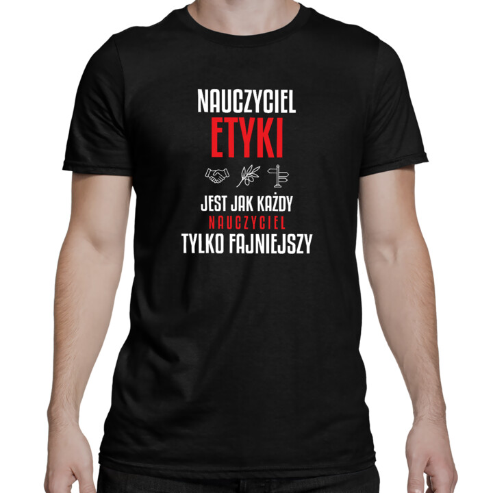 Nauczyciel etyki jest jak każdy nauczyciel, tylko fajniejszy - męska koszulka na prezent dla nauczyciela