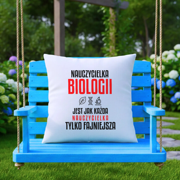 Nauczycielka biologii jest jak każda nauczycielka, tylko fajniejsza - poduszka na prezent dla nauczycielki
