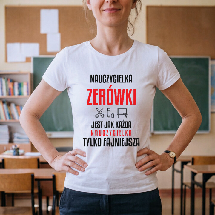 Nauczycielka zerówki jest jak każda nauczycielka, tylko fajniejsza - damska koszulka na prezent dla nauczycielki