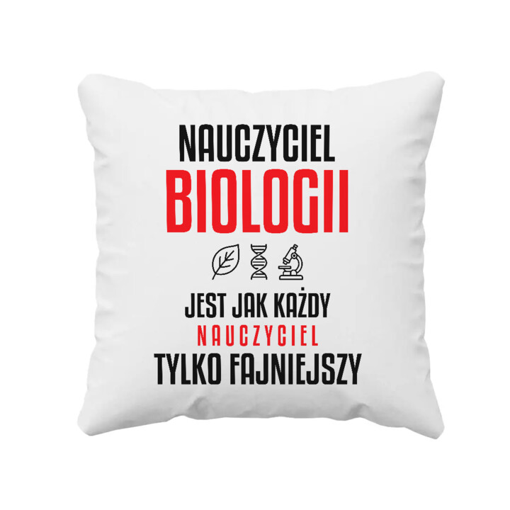 Nauczyciel biologii jest jak każdy nauczyciel, tylko fajniejszy - poduszka na prezent dla nauczyciela