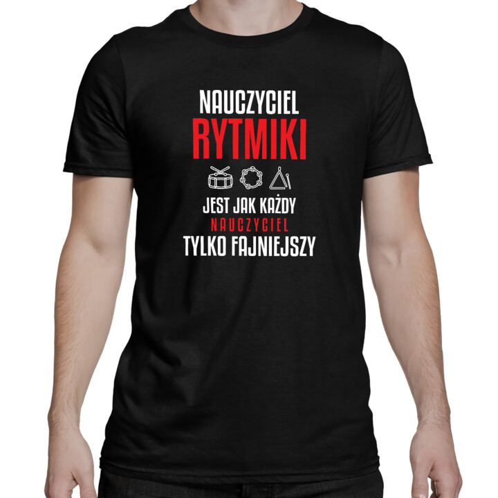 Nauczyciel rytmiki jest jak każdy nauczyciel, tylko fajniejszy - męska koszulka na prezent dla nauczyciela