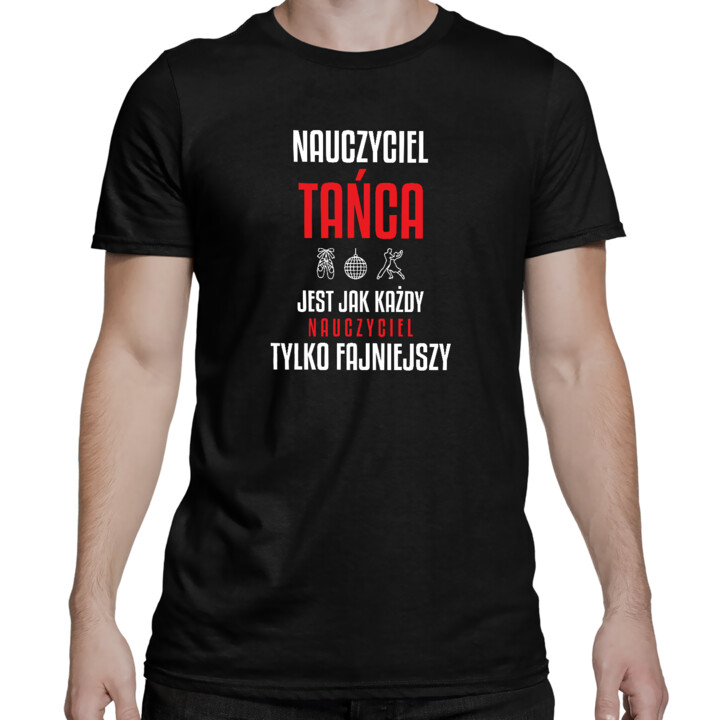 Nauczyciel tańca jest jak każdy nauczyciel, tylko fajniejszy - męska koszulka na prezent dla nauczyciela