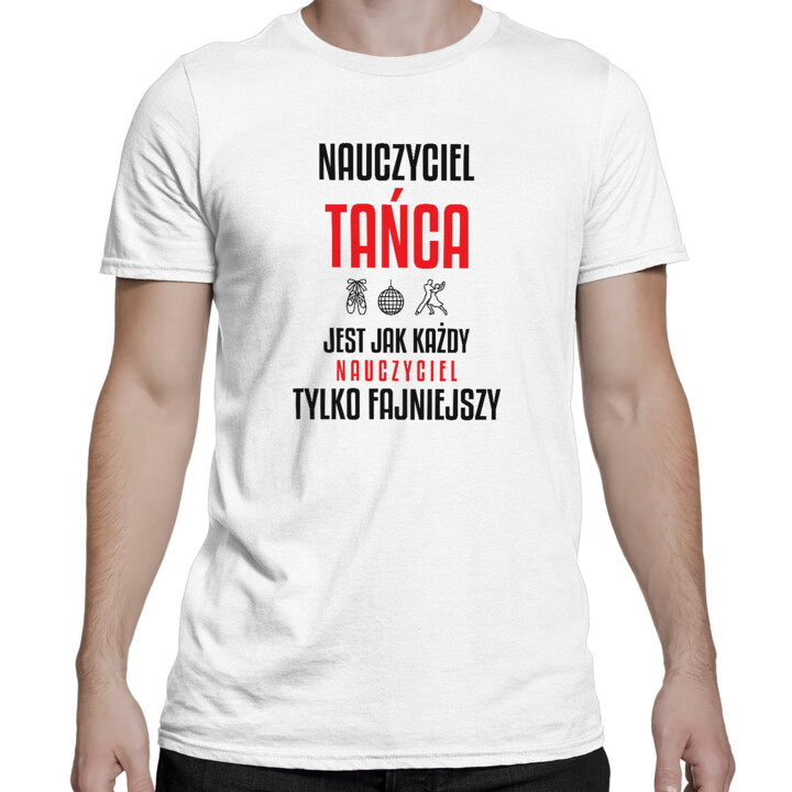 Nauczyciel tańca jest jak każdy nauczyciel, tylko fajniejszy - męska koszulka na prezent dla nauczyciela