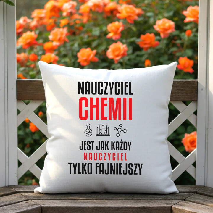 Nauczyciel chemii jest jak każdy nauczyciel, tylko fajniejszy - poduszka na prezent dla nauczyciela
