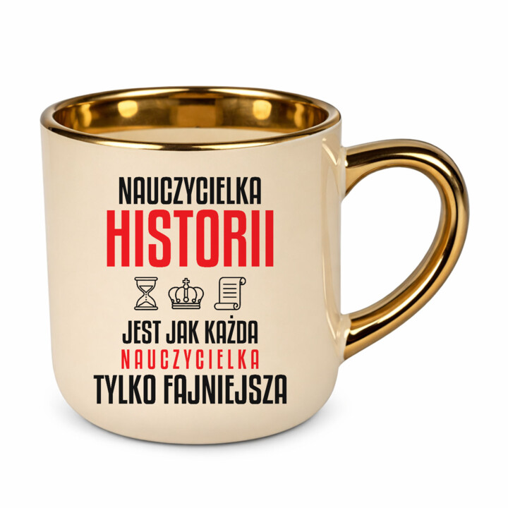 Nauczycielka historii jest jak każda nauczycielka, tylko fajniejsza - kubek elegancki na prezent dla nauczycielki