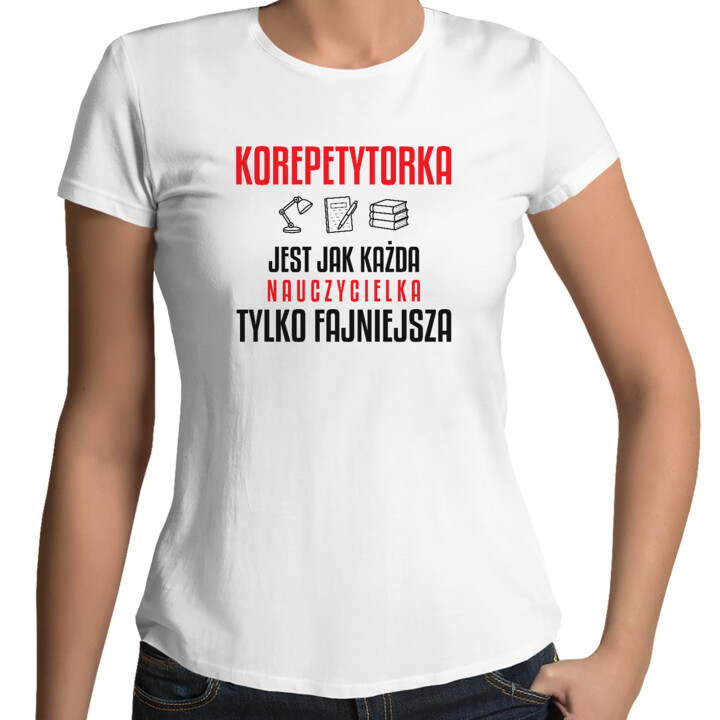 Korepetytorka jest jak każda nauczycielka, tylko fajniejsza - damska koszulka na prezent dla nauczycielki