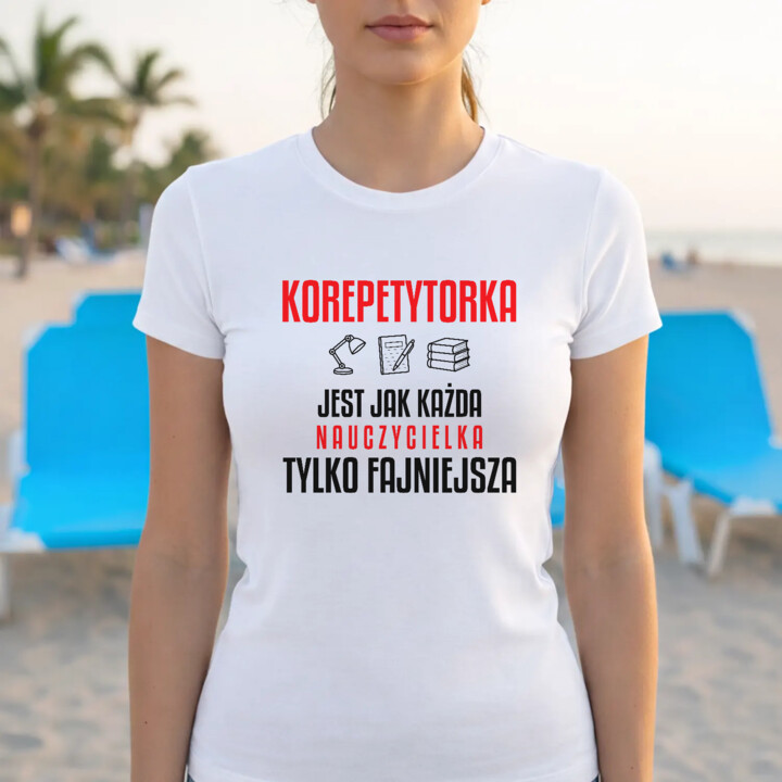 Korepetytorka jest jak każda nauczycielka, tylko fajniejsza - damska koszulka na prezent dla nauczycielki