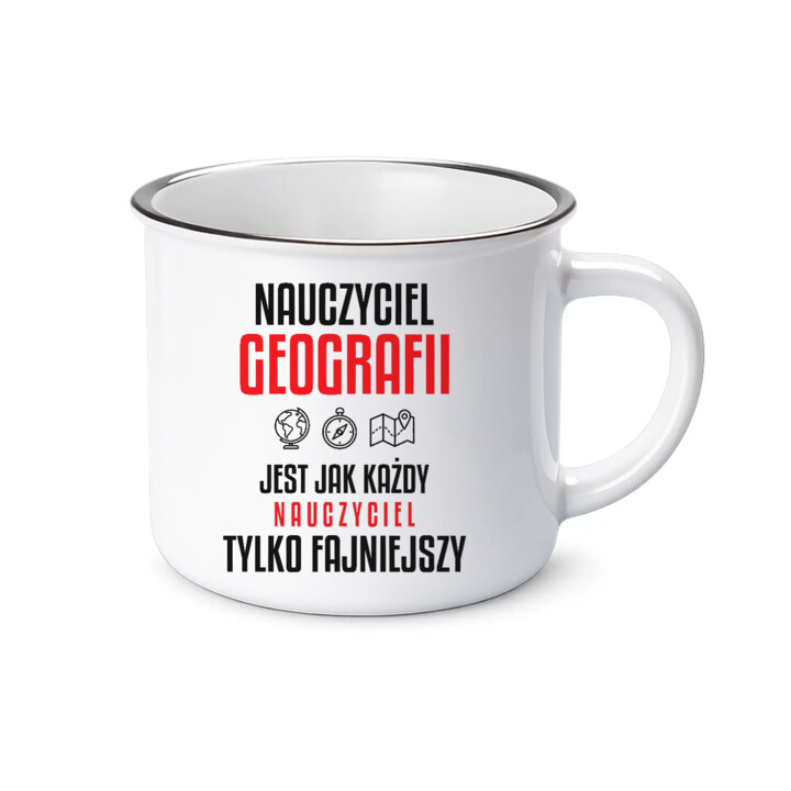 Nauczyciel geografii jest jak każdy nauczyciel, tylko fajniejszy - kubek emaliowany na prezent dla nauczyciela