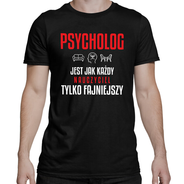 Psycholog jest jak każdy nauczyciel, tylko fajniejszy - męska koszulka na prezent dla nauczyciela