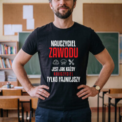 Nauczyciel zawodu jest jak każdy nauczyciel, tylko fajniejszy - męska koszulka na prezent dla nauczyciela