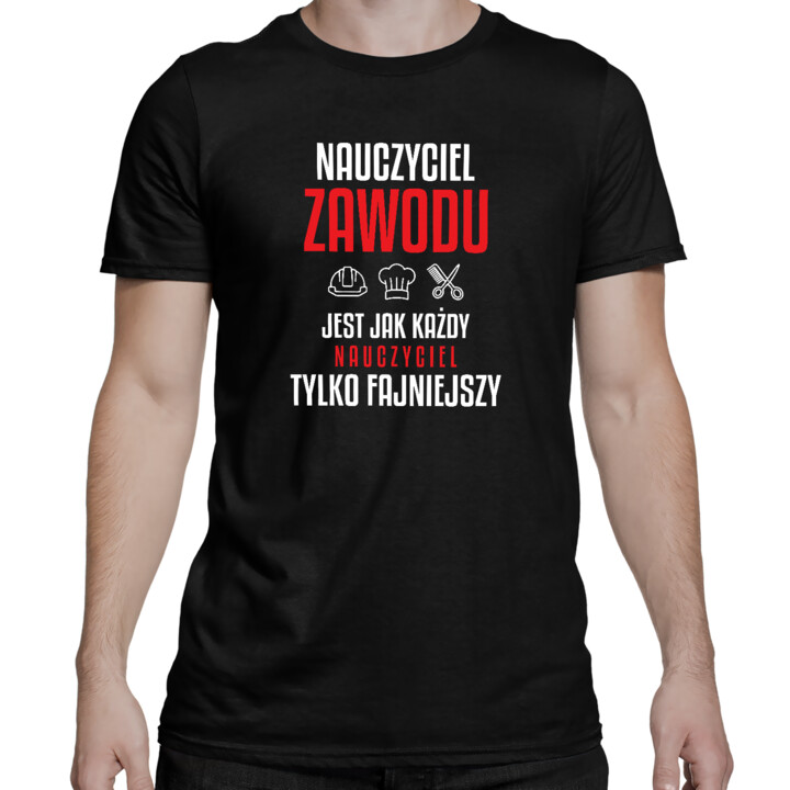 Nauczyciel zawodu jest jak każdy nauczyciel, tylko fajniejszy - męska koszulka na prezent dla nauczyciela
