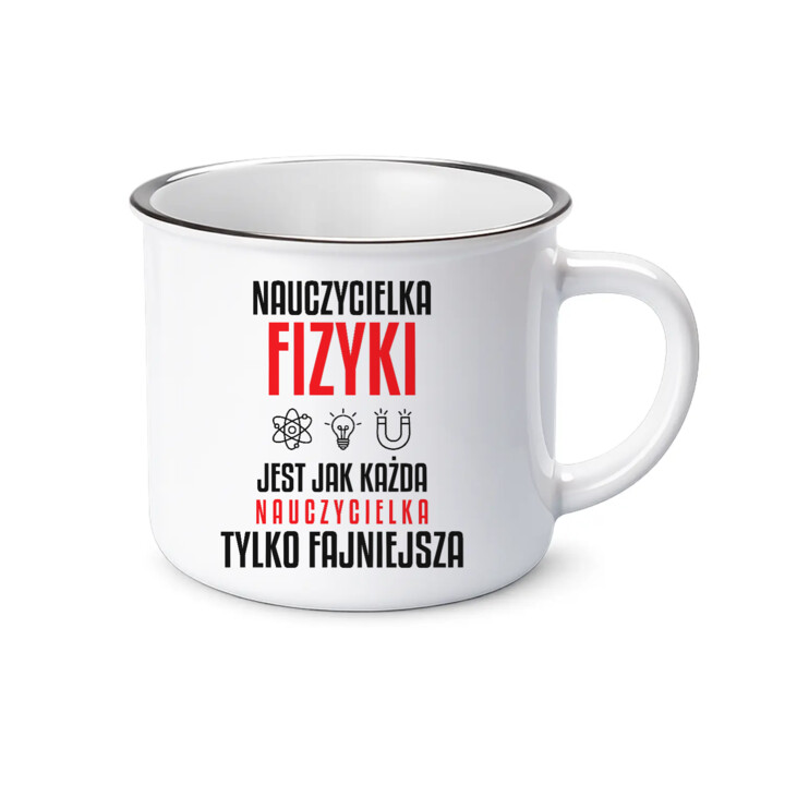 Nauczycielka fizyki jest jak każda nauczycielka, tylko fajniejsza - kubek emaliowany na prezent dla nauczycielki