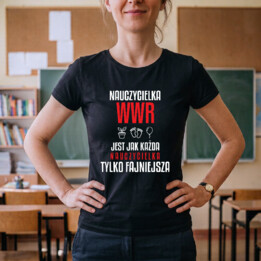 Nauczycielka WWR jest jak każda nauczycielka, tylko fajniejsza - damska koszulka na prezent dla nauczycielki