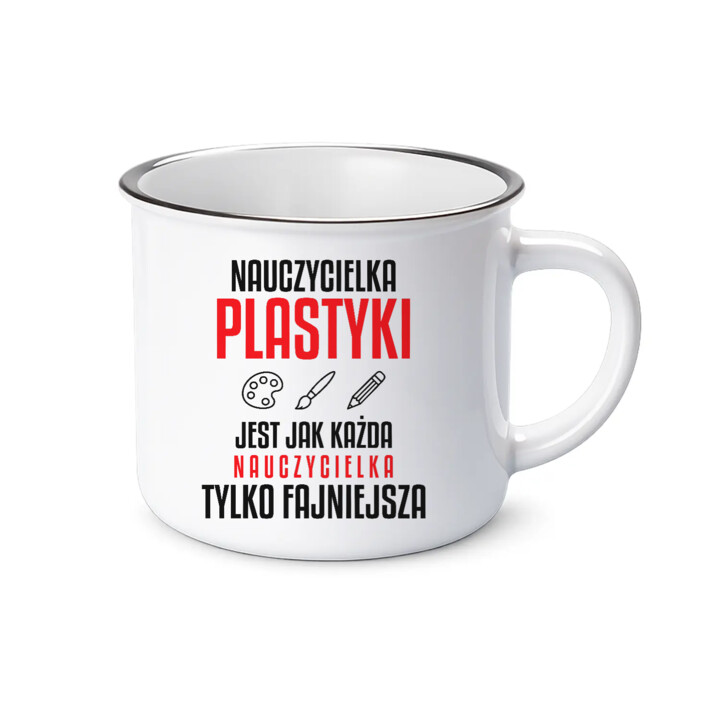 Nauczycielka plastyki jest jak każda nauczycielka, tylko fajniejsza - kubek emaliowany na prezent dla nauczycielki