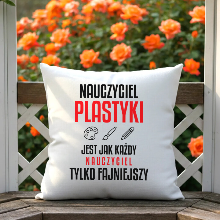 Nauczyciel plastyki jest jak każdy nauczyciel, tylko fajniejszy - poduszka na prezent dla nauczyciela