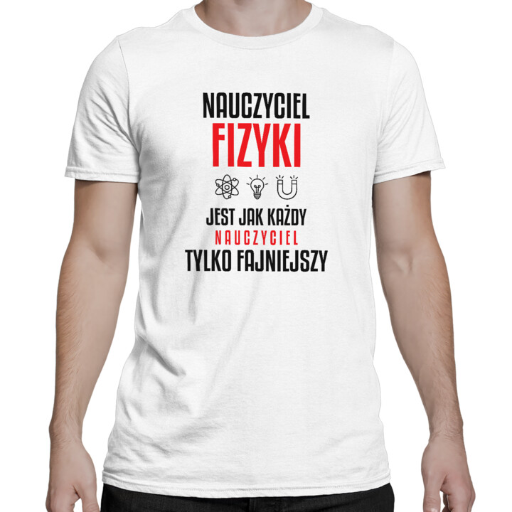 Nauczyciel fizyki jest jak każdy nauczyciel, tylko fajniejszy - męska koszulka na prezent dla nauczyciela