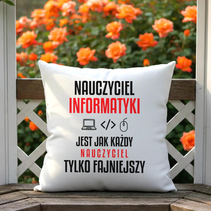 Nauczyciel informatyki jest jak każdy nauczyciel, tylko fajniejszy - poduszka na prezent dla nauczyciela