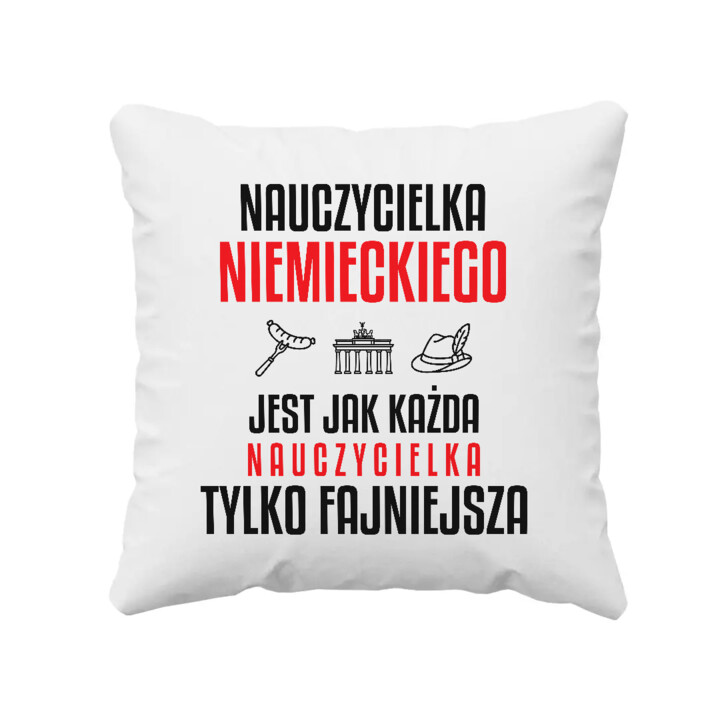 Nauczycielka niemieckiego jest jak każda nauczycielka, tylko fajniejsza - poduszka na prezent dla nauczycielki
