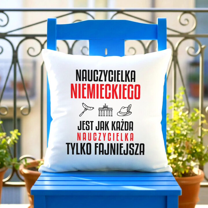 Nauczycielka niemieckiego jest jak każda nauczycielka, tylko fajniejsza - poduszka na prezent dla nauczycielki