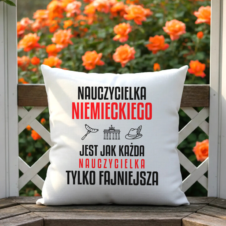 Nauczycielka niemieckiego jest jak każda nauczycielka, tylko fajniejsza - poduszka na prezent dla nauczycielki