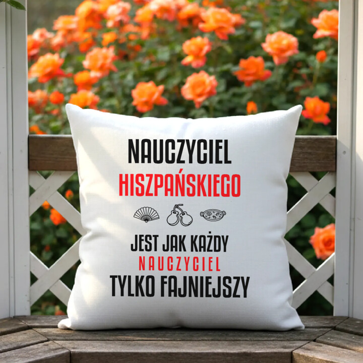 Nauczyciel hiszpańskiego jest jak każdy nauczyciel, tylko fajniejszy - poduszka na prezent dla nauczyciela