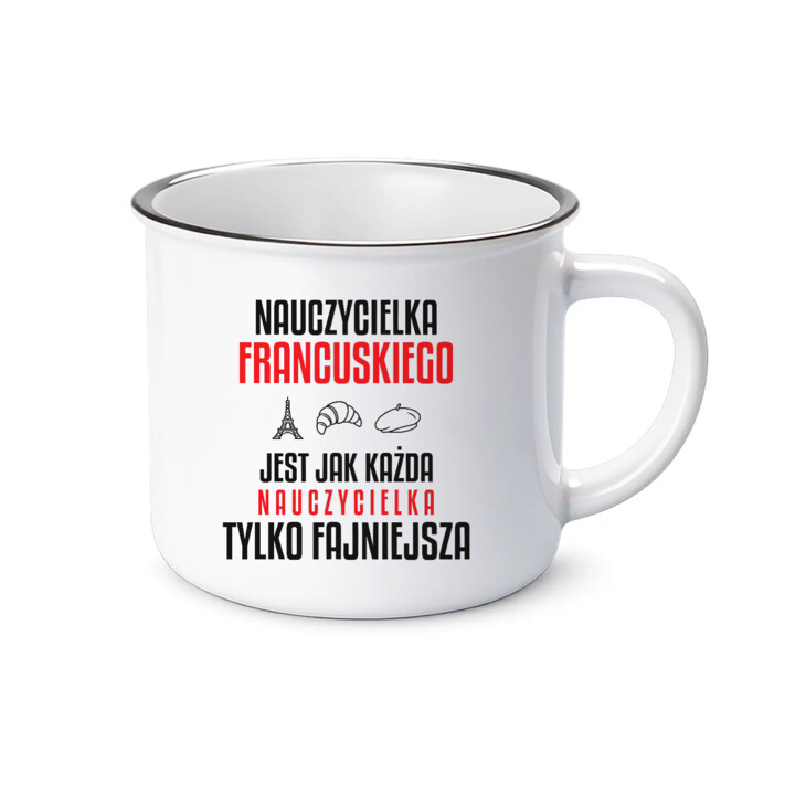 Nauczycielka francuskiego jest jak każda nauczycielka, tylko fajniejsza - kubek emaliowany na prezent dla nauczycielki