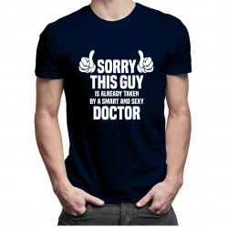 Sorry this guy is already taken by a smart and sexy doctor - męska koszulka z nadrukiem