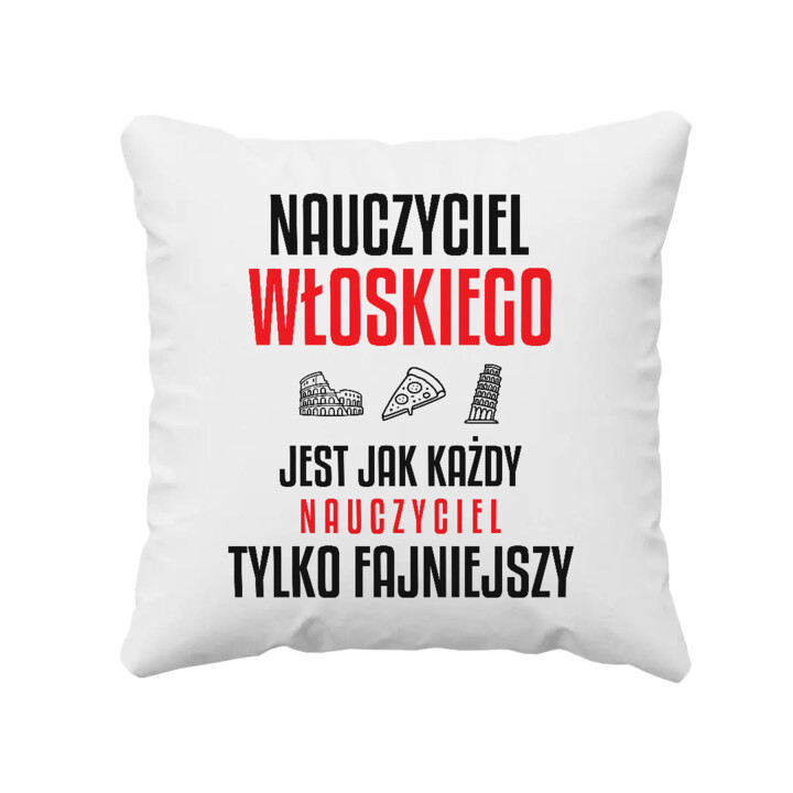 Nauczyciel włoskiego jest jak każdy nauczyciel, tylko fajniejszy - poduszka na prezent dla nauczyciela