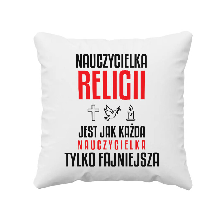 Nauczycielka religii jest jak każda nauczycielka, tylko fajniejsza - poduszka na prezent dla nauczycielki