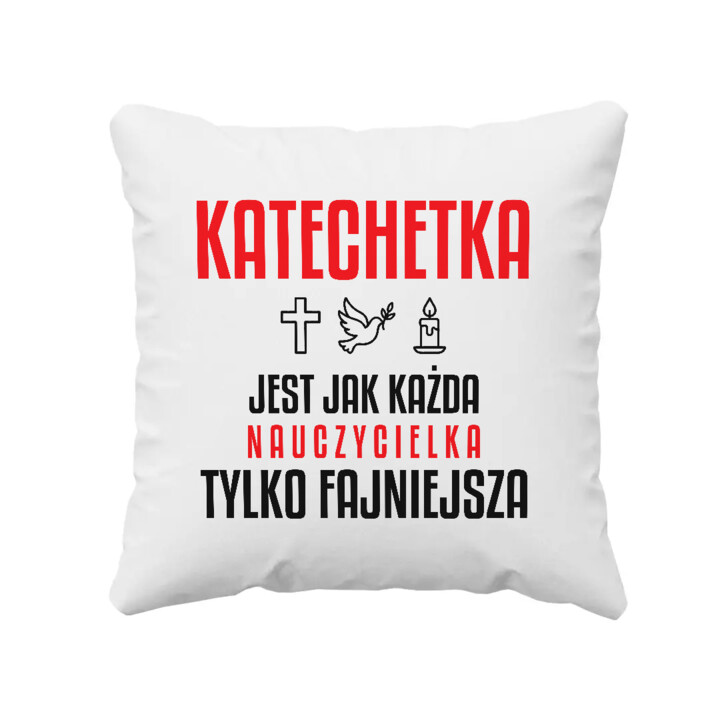 Katechetka jest jak każda nauczycielka, tylko fajniejsza - poduszka na prezent dla nauczycielki