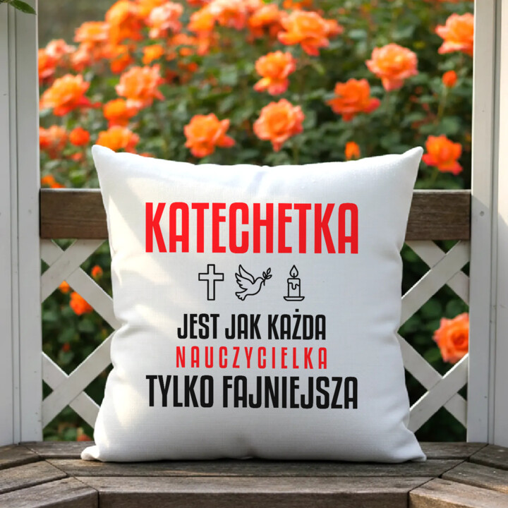 Katechetka jest jak każda nauczycielka, tylko fajniejsza - poduszka na prezent dla nauczycielki