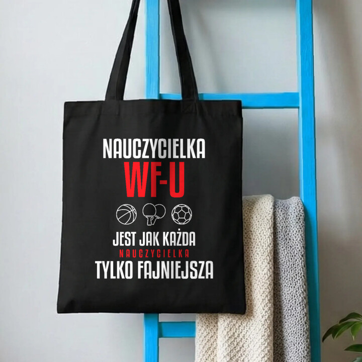Nauczycielka WF-u jest jak każda nauczycielka, tylko fajniejsza - torba na prezent dla nauczycielki