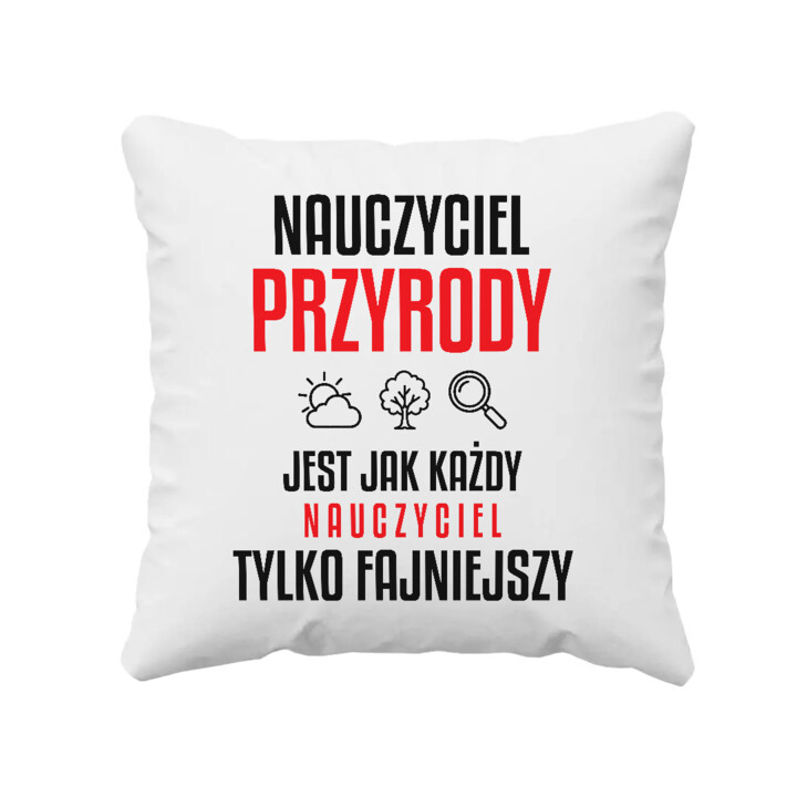 Nauczyciel przyrody jest jak każdy nauczyciel, tylko fajniejszy - poduszka na prezent dla nauczyciela