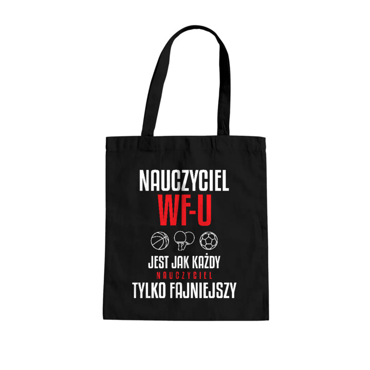 Nauczyciel WF-u jest jak każdy nauczyciel, tylko fajniejszy - torba na prezent dla nauczyciela