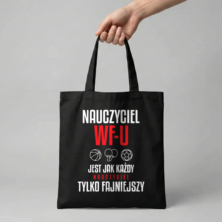 Nauczyciel WF-u jest jak każdy nauczyciel, tylko fajniejszy - torba na prezent dla nauczyciela