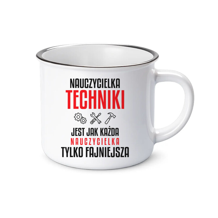 Nauczycielka techniki jest jak każda nauczycielka, tylko fajniejsza - kubek emaliowany na prezent dla nauczycielki