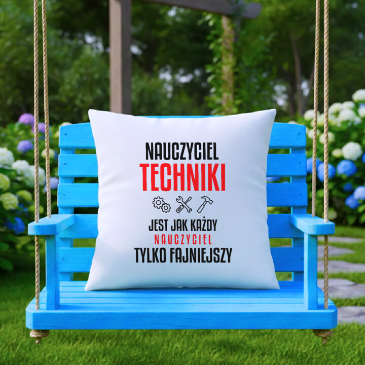 Nauczyciel techniki jest jak każdy nauczyciel, tylko fajniejszy - poduszka na prezent dla nauczyciela