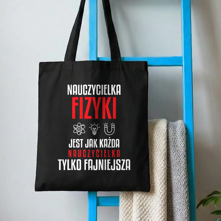 Nauczycielka fizyki jest jak każda nauczycielka, tylko fajniejsza - torba na prezent dla nauczycielki