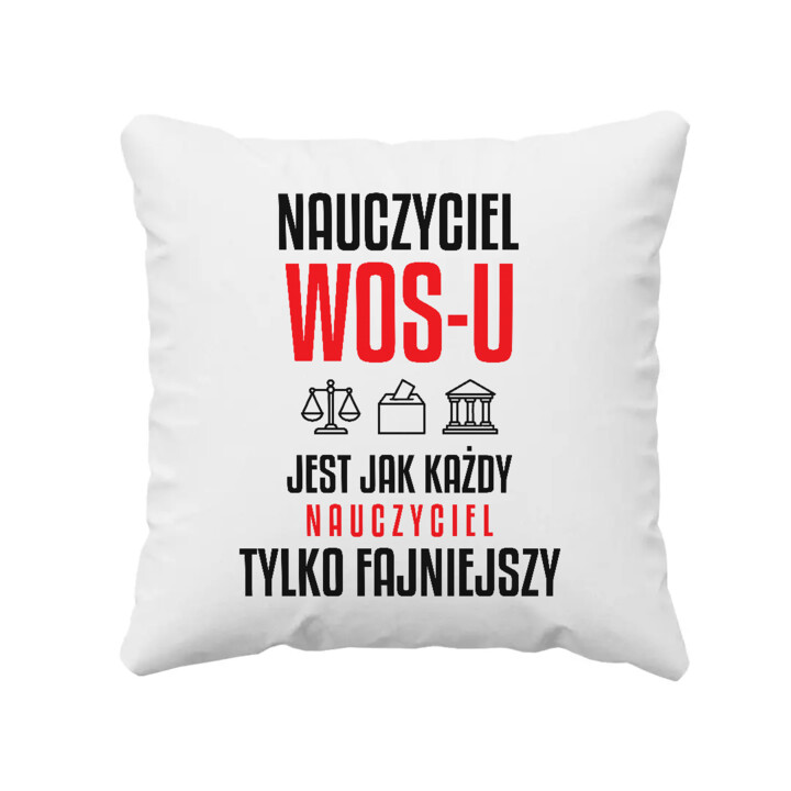 Nauczyciel WOS-u jest jak każdy nauczyciel, tylko fajniejszy - poduszka na prezent dla nauczyciela