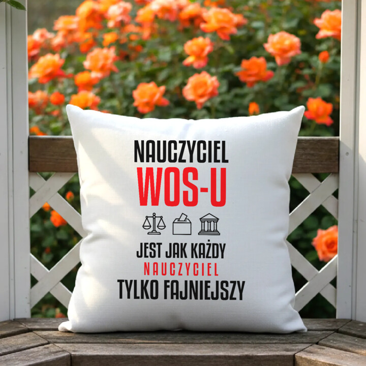 Nauczyciel WOS-u jest jak każdy nauczyciel, tylko fajniejszy - poduszka na prezent dla nauczyciela