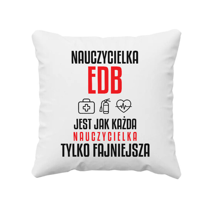 Nauczycielka EDB jest jak każda nauczycielka, tylko fajniejsza - poduszka na prezent dla nauczycielki