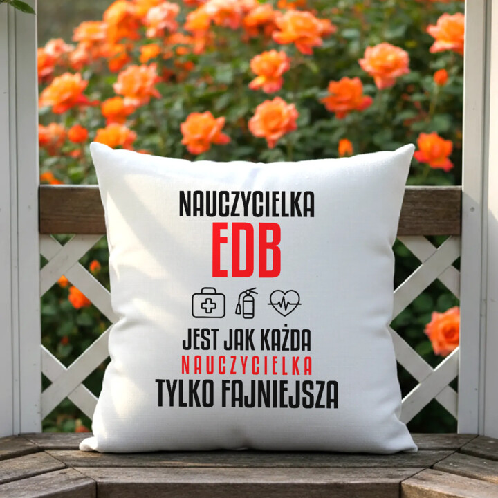 Nauczycielka EDB jest jak każda nauczycielka, tylko fajniejsza - poduszka na prezent dla nauczycielki