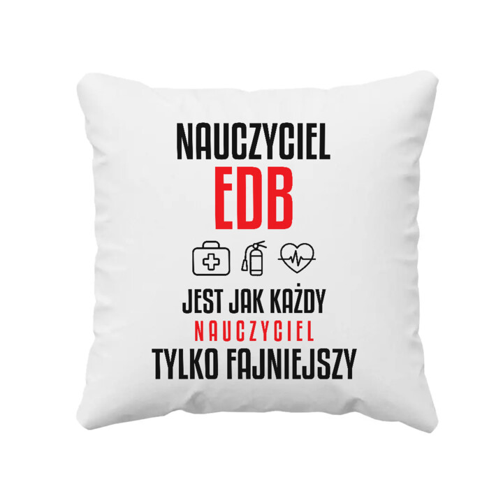 Nauczyciel EDB jest jak każdy nauczyciel, tylko fajniejszy - poduszka na prezent dla nauczyciela